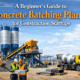 A Beginner’s Guide to Concrete Batching Plants for Construction Startups