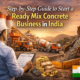Step-by-Step Guide to Start a Ready Mix Concrete Business in India