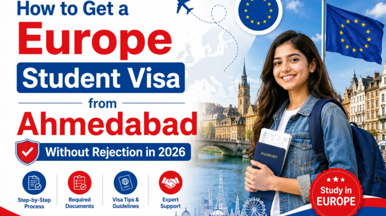 How to Get a Europe Student Visa from Ahmedabad Without Rejection in 2026