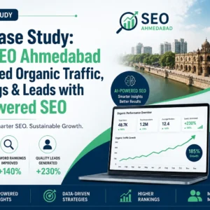 SEO Case Study How SEO Ahmedabad Increased Organic Traffic, Rankings & Leads with AI-Powered SEO
