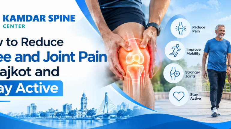 How to Reduce Knee and Joint Pain in Rajkot and Stay Active